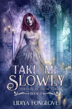 [Forever in Their Thrall 01] • Take Me Slowly · Forever in Their Thrall Book One